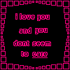 I love you. you dont care