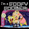 I`m a Goofy Goober!