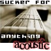 Sucker For Anything Acoustic